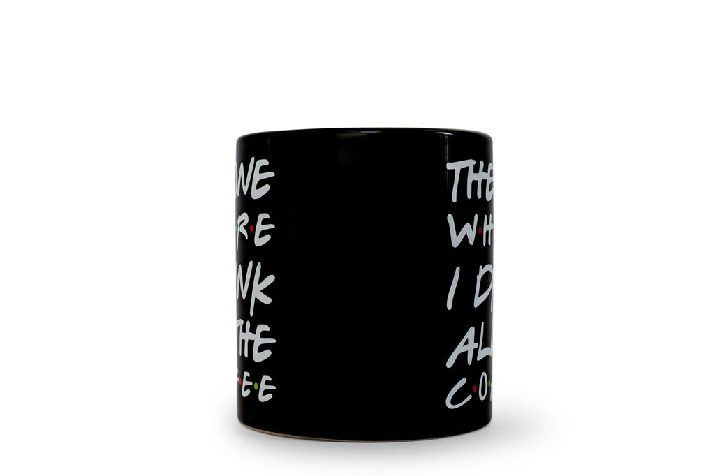 "The One Where I Drink All The Coffee" Friends Inspired Ceramic Coffee Mug | 20 Ounces